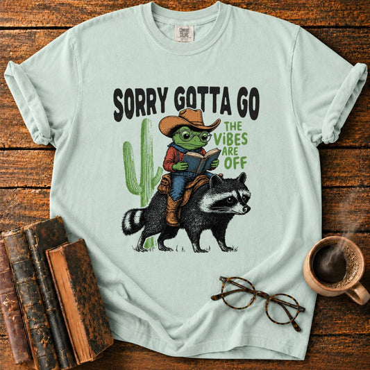 Sorry Gotta Go T-Shirt