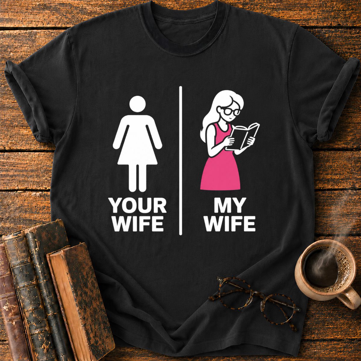 Your Wife My Wife T-Shirt