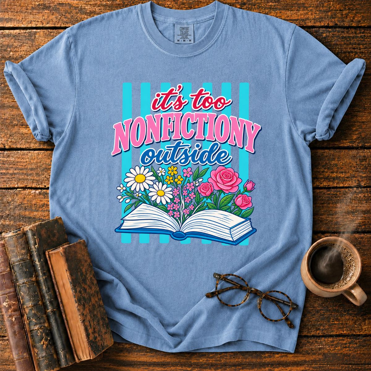 It's Too Nonfictiony Outside T-Shirt