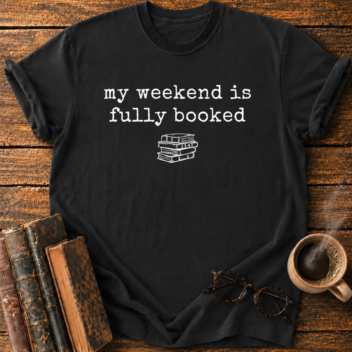 My Weeken is Fully Booked T-Shirt