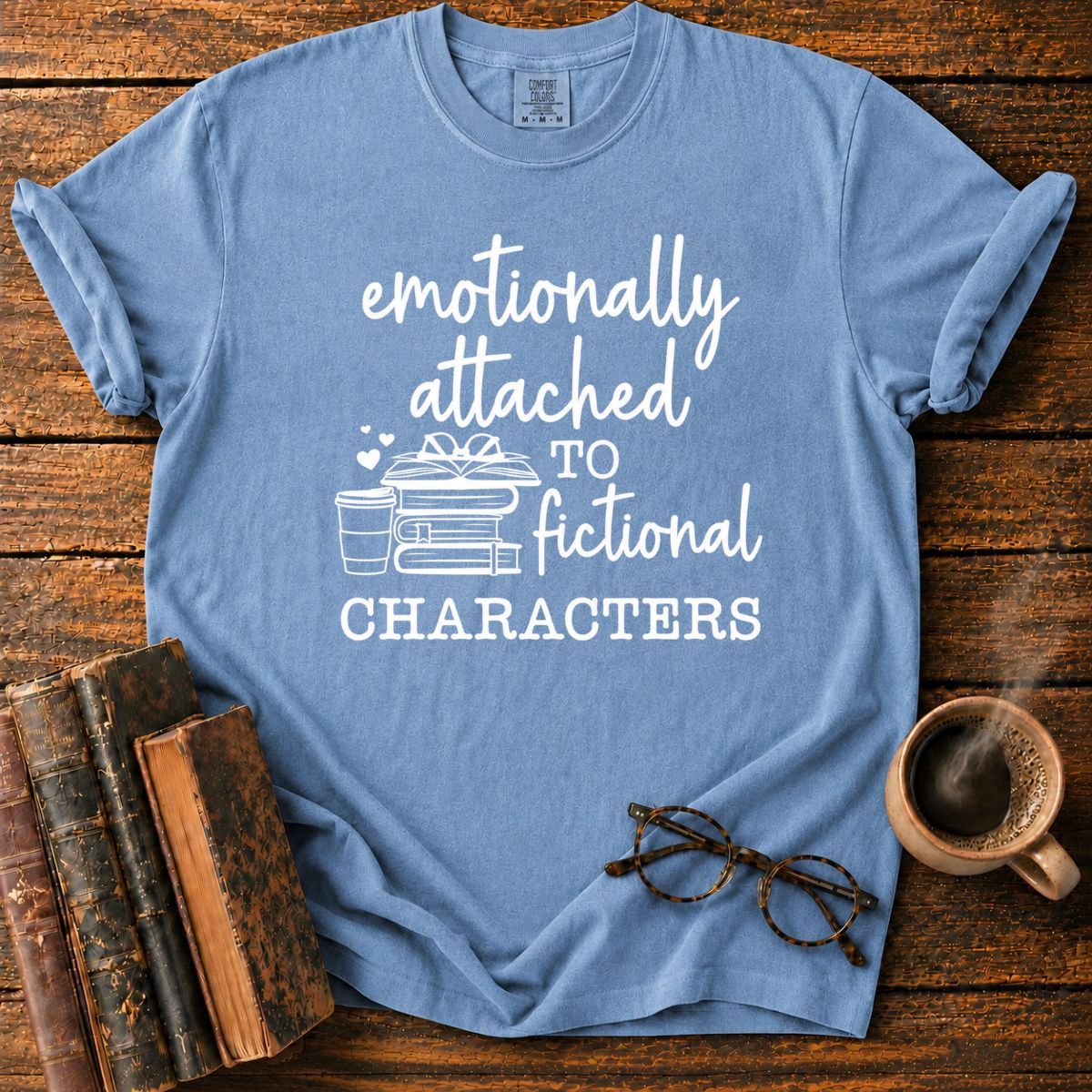Emotionally Attached To Fictional Characters T-Shirt