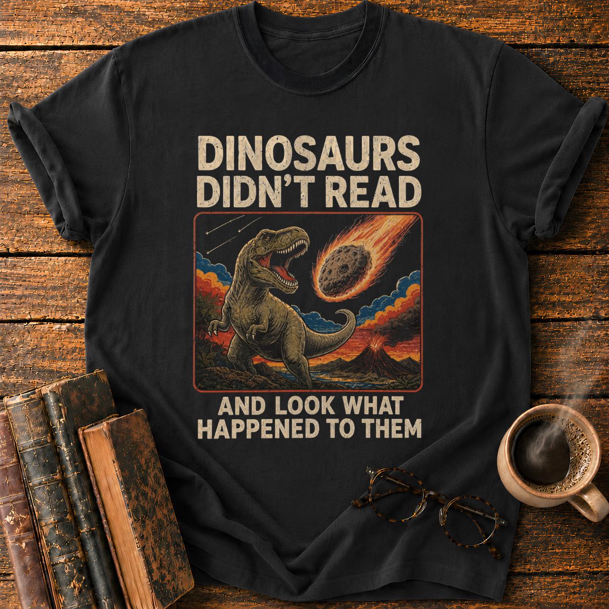 Dinosaurs Didn’t Read T-Shirt