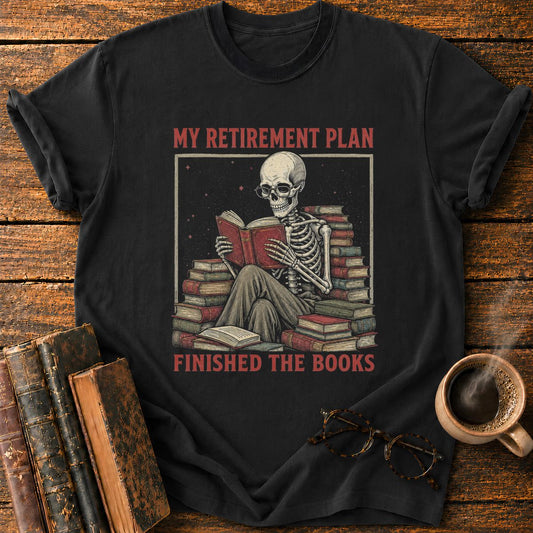 My Retirement Plant Finished The Books T-Shirt