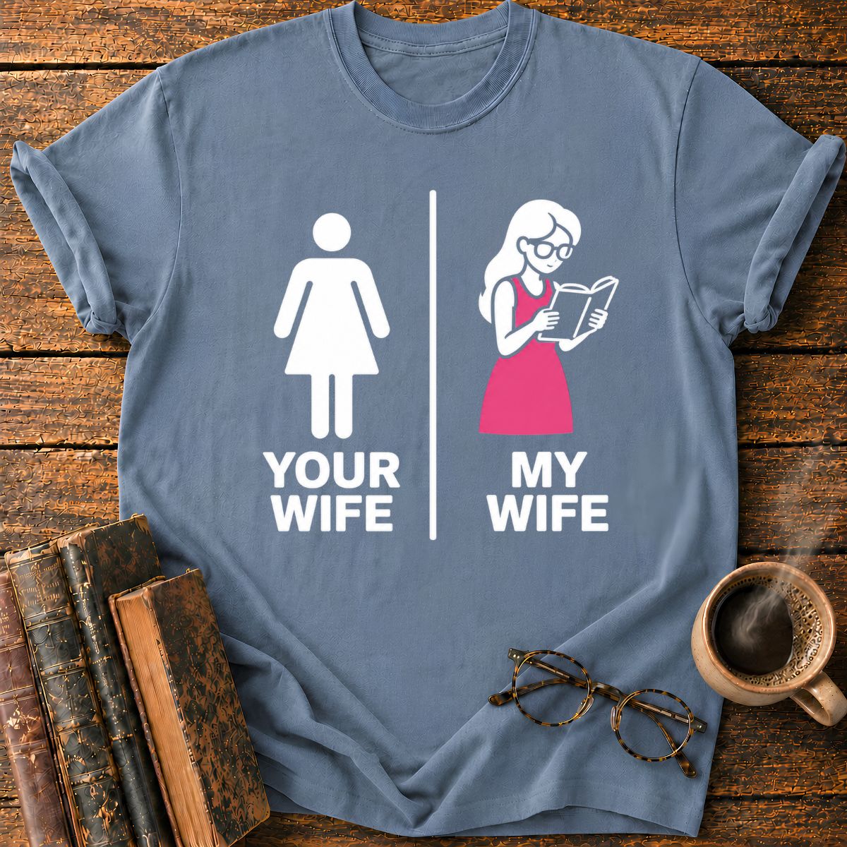 Your Wife My Wife T-Shirt