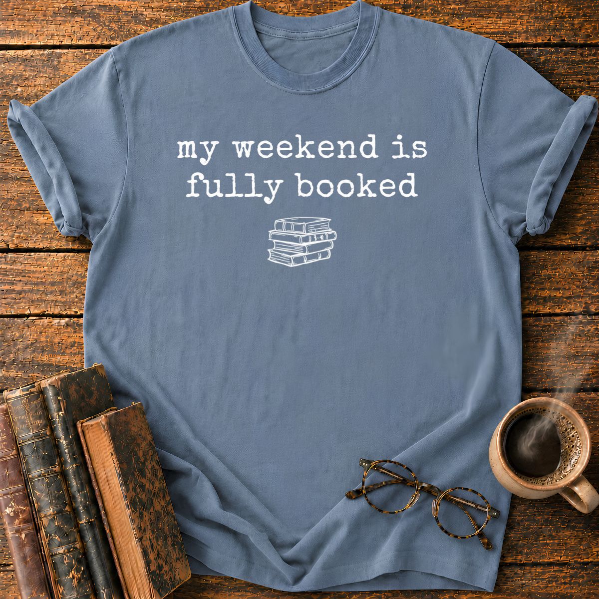 My Weeken is Fully Booked T-Shirt