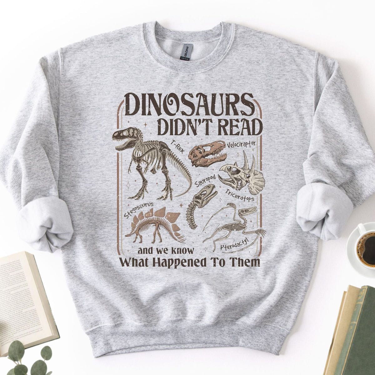 Dinosaurs Didn't Read Unisex Sweatshirt
