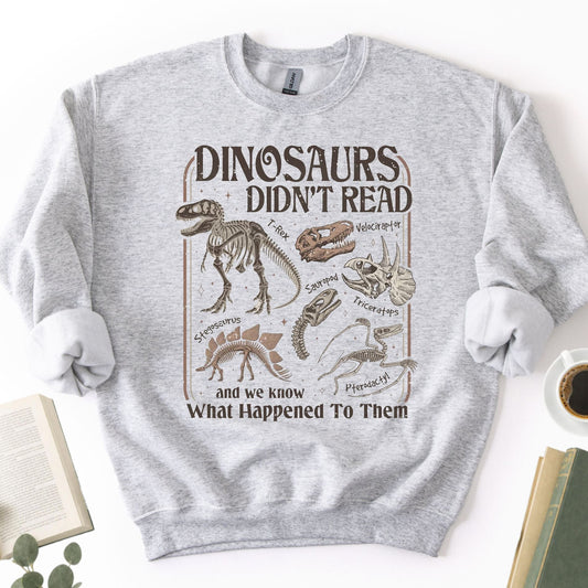 Dinosaurs Didn't Read Unisex Sweatshirt