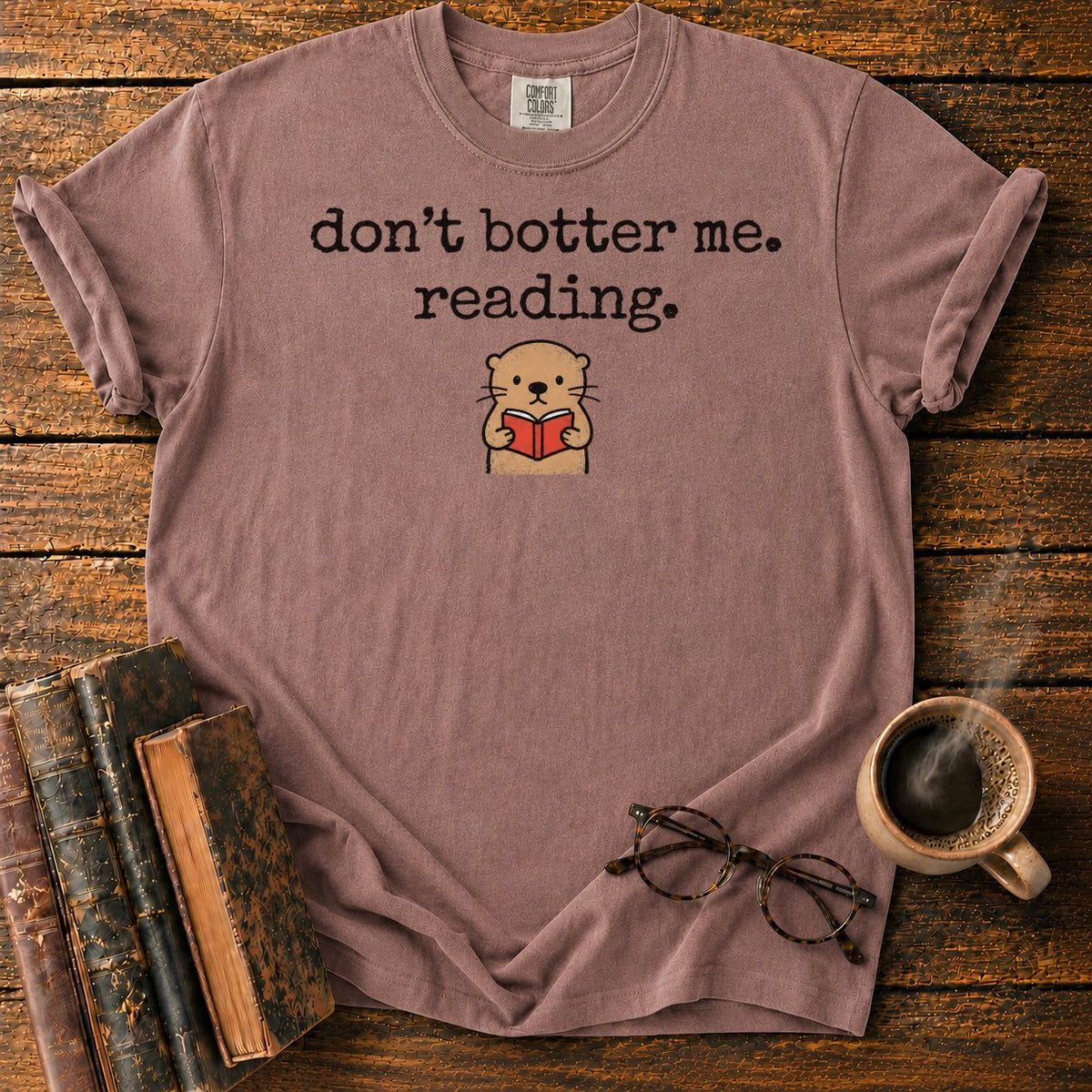 Don’t Botter Me Reading Otter T-Shirt in Espresso – BooksThreads