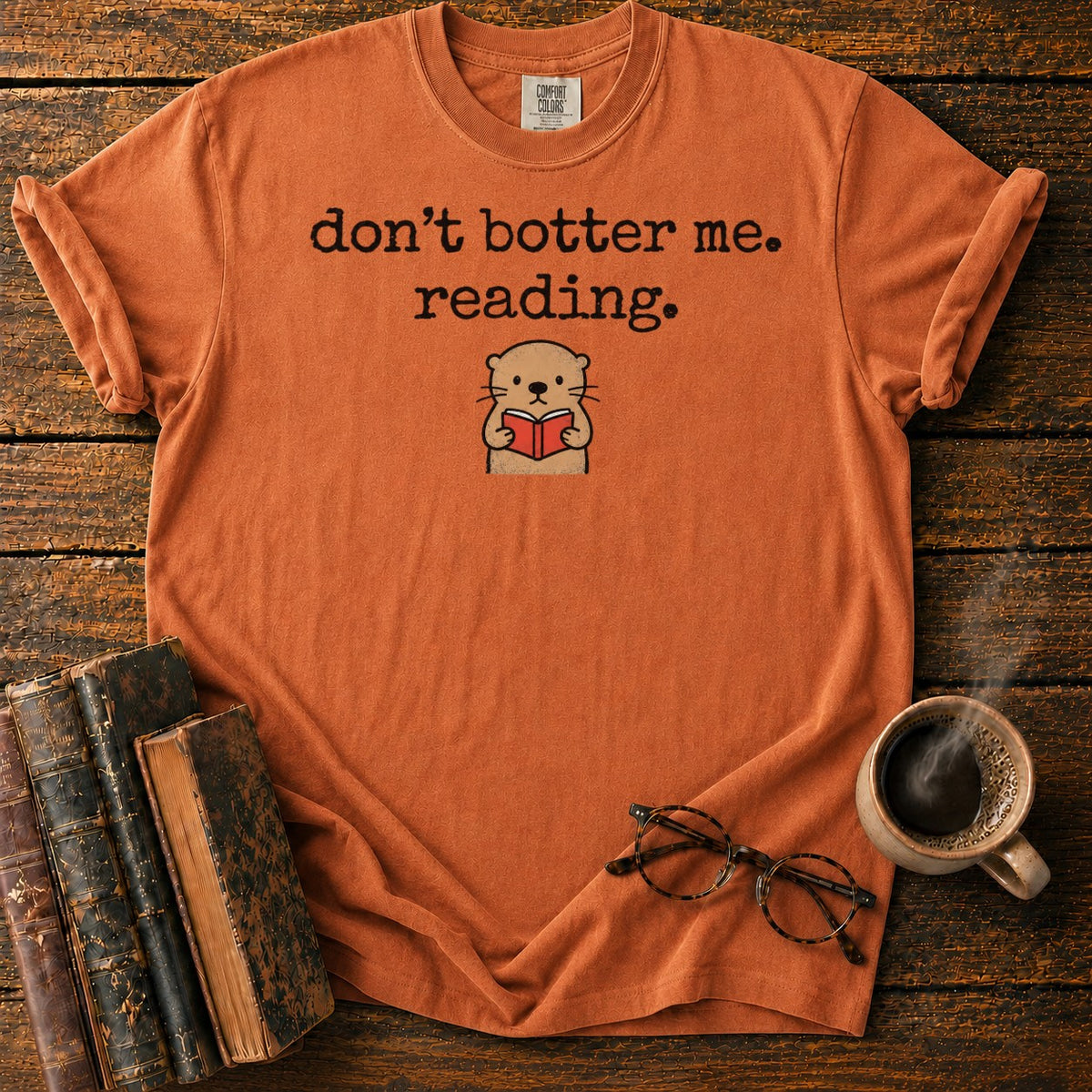 Don’t Botter Me Reading Otter T-Shirt in Yam – BooksThreads
