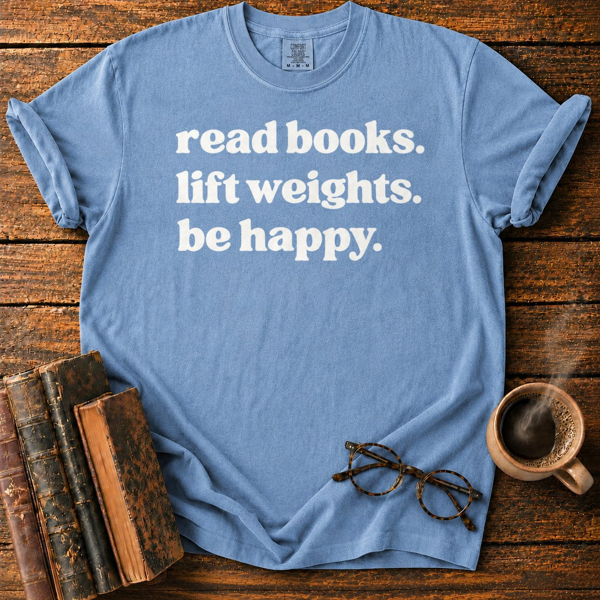 Read Books, Lift Weights, Be Happy T-Shirt in Blue Jean – BooksThreads